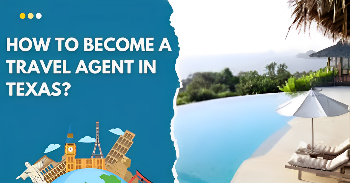 How to Become a Travel Agent in Texas?